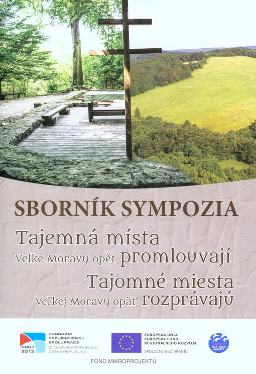 Tajemná místa Velké Moravy opět promlouvají =Tajomné miesta Veľkej Moravy opäť rozpravávajú : sborník sympozia