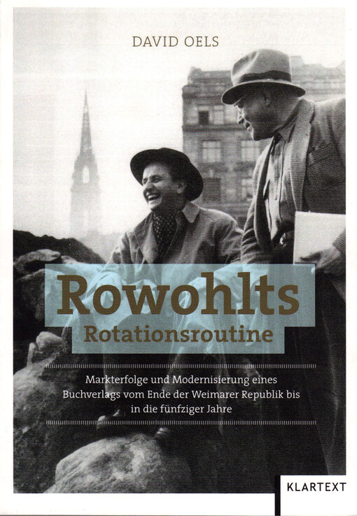 Rowohlts Rotationsroutine :Markterfolge und Modernisierung eines Buchverlags vom Ende der Weimarer Republik bis in die fünfziger Jahre