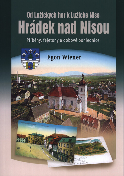Hrádek nad Nisou :od Lužických hor k Lužické Nise : příběhy, fejetony a dobové pohlednice