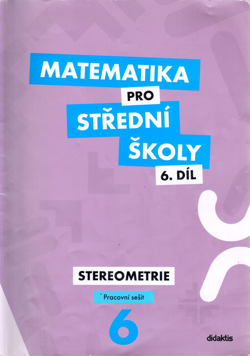 Matematika pro střední školy.6. díl,Stereometrie, pracovní sešit