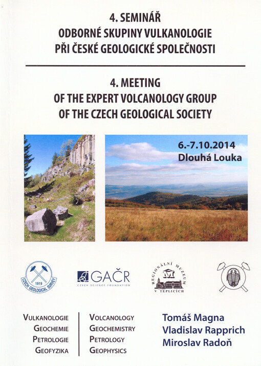 4. seminář odborné skupiny vulkanologie při České geologické společnosti, 6.-7.10.2014, Dlouhá Louka :sborník abstraktů = 4. Meeting of the Expert Volcanology Group of the Czech Geological Society, 6.-7.10.2014, Dlouhá Louka : abstract proceedings