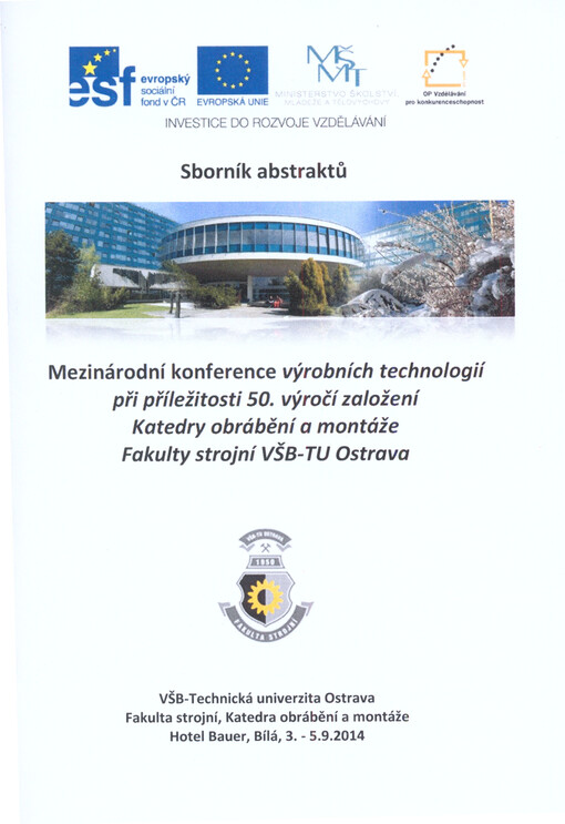 Mezinárodní konference výrobních technologií při příležitosti 50. výročí založení katedry obrábění a montáže Fakulty strojní VŠB-TU Ostrava :sborník abstraktů = proceedings of abstracts : [Bílá, 3.-5.9.2014]