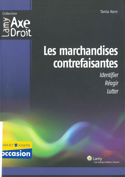 Les marchandises contrefaisantes :identifier, réagir, lutter