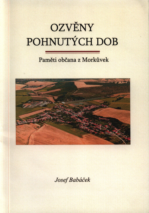 Ozvěny pohnutých dob :paměti občana z Morkůvek