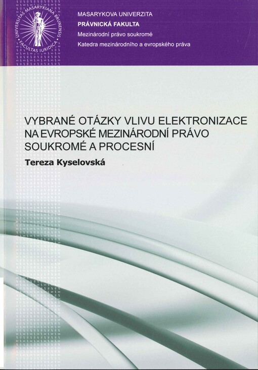 Vybrané otázky vlivu elektronizace na evropské mezinárodní právo soukromé a procesní :(se zaměřením na princip teritoriality a pravidla pro založení mezinárodní příslušnosti soudů ve sporech vyplývajících ze smluvních závazkových vztahů)