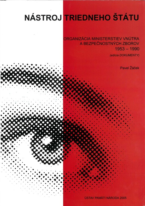Nástroj triedneho štátu :organizácia ministerstiev vnútra a bezpečnostných zborov 1953-1990