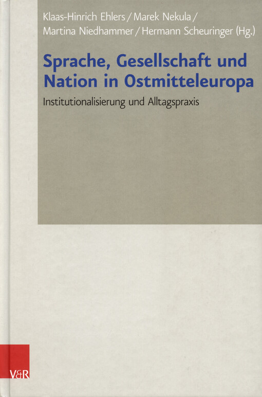 Sprache, Gesellschaft und Nation in Ostmitteleuropa : Institutionalisierung und Alltagspraxis : Vorträge der Tagung des Collegium Carolinum in Bad Wiessee vom 8. bis 11. November 2012