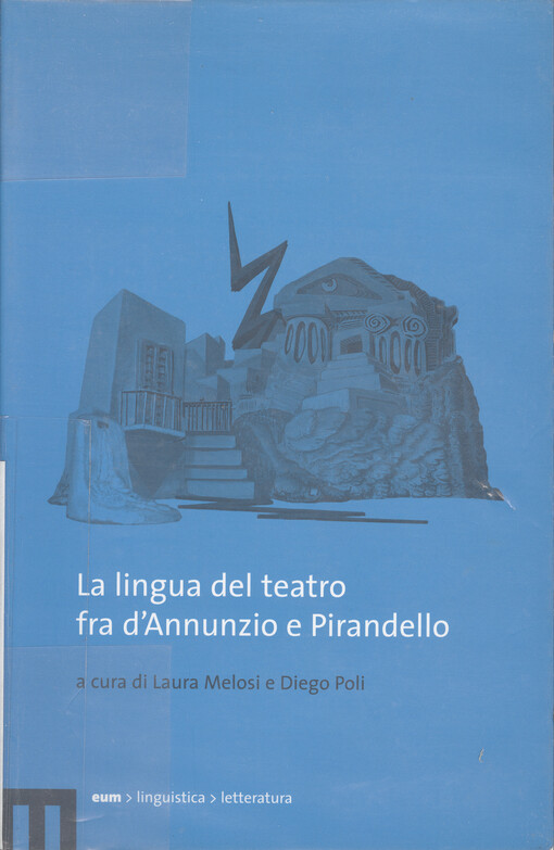 La lingua del teatro fra d'Annunzio e Pirandello : atti del convegno di studi, Macerata, 19-20 ottobre 2004