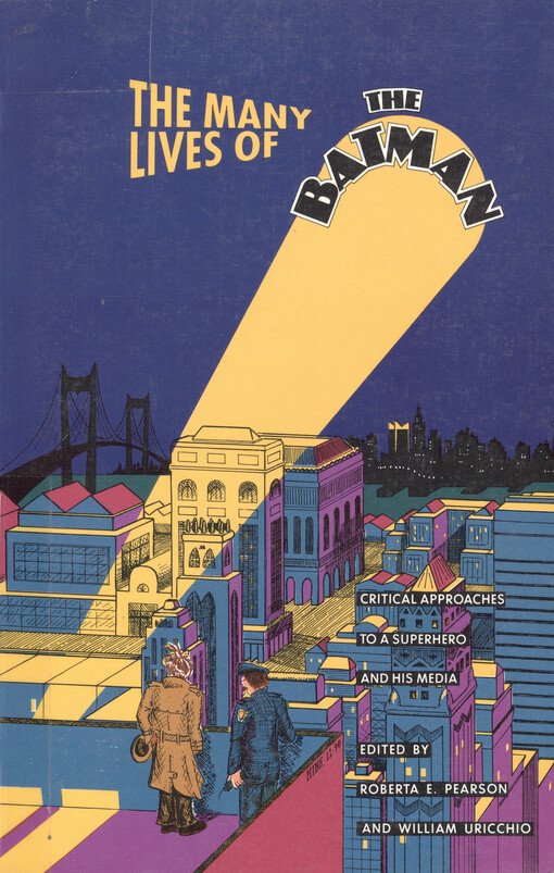 The many lives of the Batman : critical approaches to a superhero and his media   