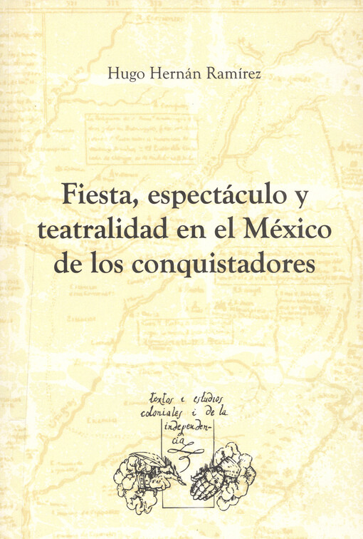 Fiesta, espectáculo y teatralidad en el México de los conquistadores    