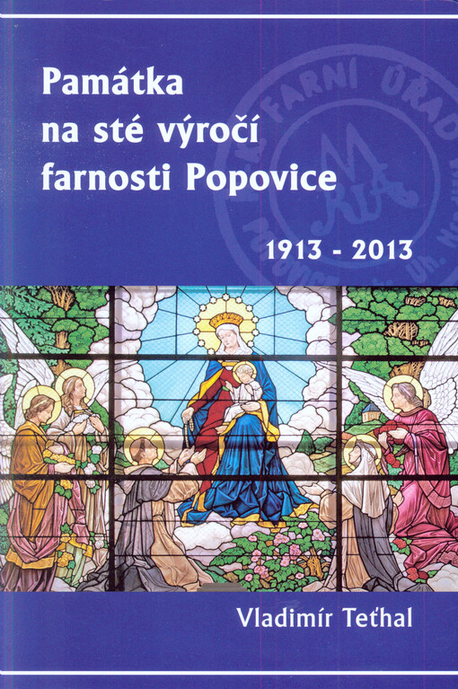 Památka na sté výročí farnosti Popovice :1913-2013