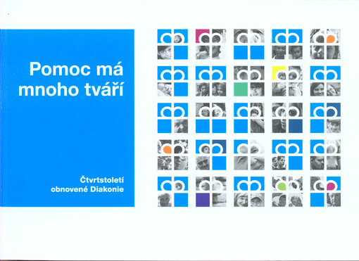 Pomoc má mnoho tváří :čtvrtstoletí obnovené Diakonie