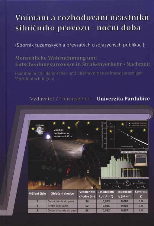 Vnímání a rozhodování účastníků silničního provozu - noční doba :(sborník tuzemských a převzatých cizojazyčných publikací) = Menschliche Wahrnehmung und Entscheidungsprozesse in Straßenverkehr - Nachtzeit : (Sammelbuch inländischer und übernommener fremdsprachigen Veröffentlichungen)