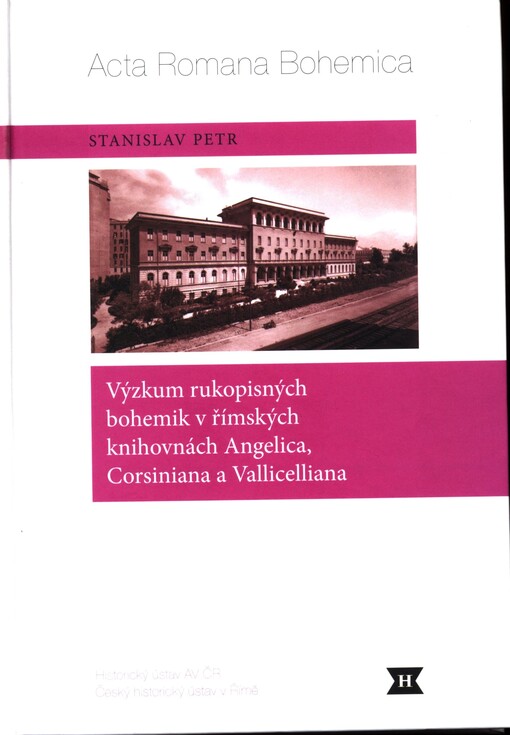 Výzkum rukopisných bohemik v římských knihovnách Angelica, Corsiniana a Vallicelliana =: Ricerca relativa ai manoscritti di argomento boemistico nelle biblioteche romane Angelica, Corsiniana e Vallicelliana = Research into manuscript Bohemica at the Angelica, Corsiniana and Vallicelliana libraries in Rome