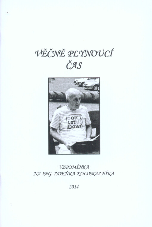 Věčně plynoucí čas :vzpomínka na ing. Zdeňka Kolomazníka
