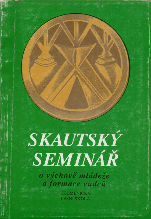 Skautský seminář :sborník přednášek I. a II. semináře o výchově mládeže a formace vůdců