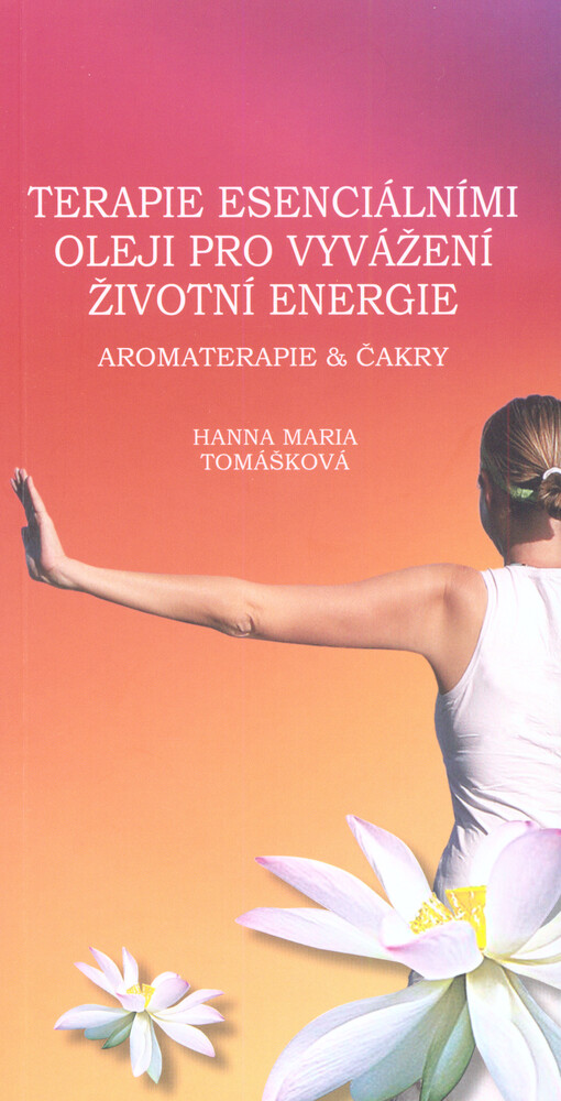 Terapie esenciálními oleji pro vyvážení životní energie :aromaterapie & čakry