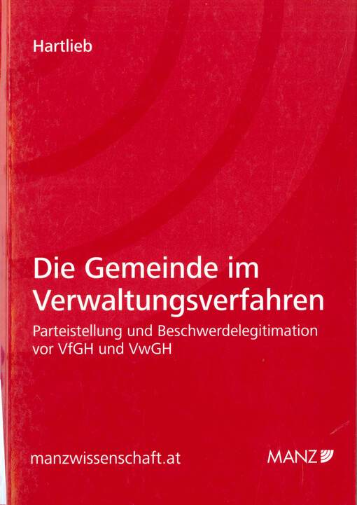 Die Gemeinde im Verwaltungsverfahren :Parteistellung und Beschwerdelegitimation vor den Gerichtshöfen öffentlichen Rechts