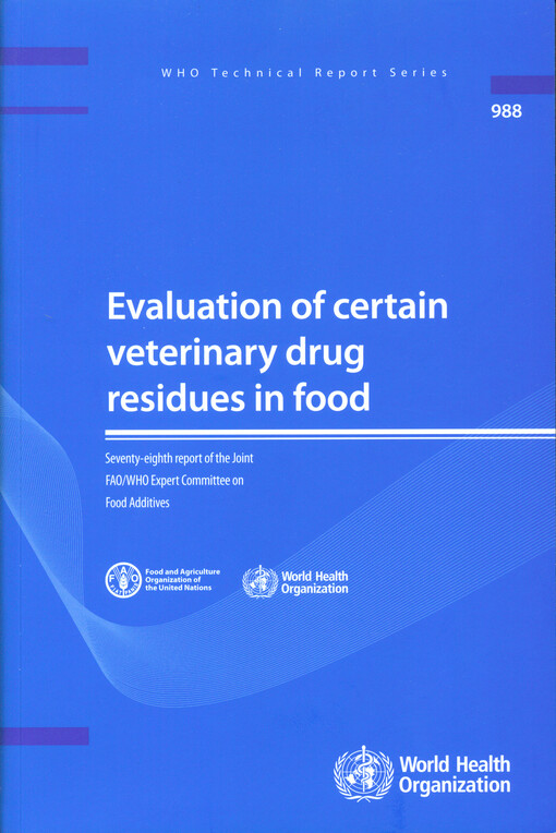 Evaluation of certain veterinary drug residues in food :seventy-eighth report of the Joint Fao/Who Expert Committee on Food Additives.