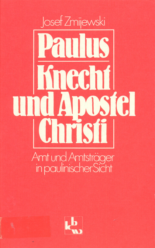 Paulus - Knecht und Apostel Christi :Amt und Amtsträger in paulinischer Sicht
