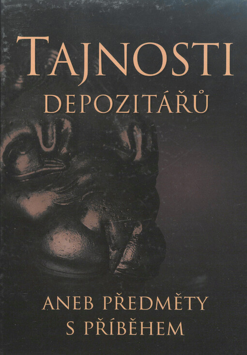 Tajnosti depozitářů, aneb, Předměty s příběhem =: [Geheimnisse der Depositare, oder, Gegenstände mit Geschichte = The secrets of depositories, or, Another things with stories] : tajemné příběhy z muzeí a galerií Ústeckého kraje
