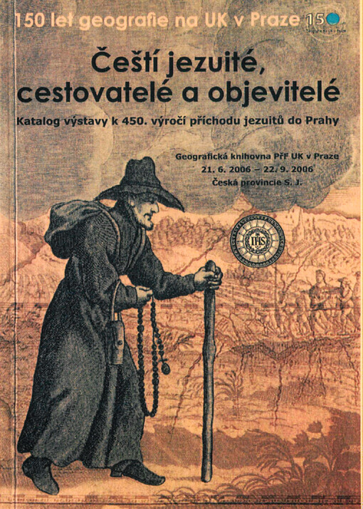 Čeští jezuité - cestovatelé a objevitelé: katalog výstavy k 450. výročí příchodu jezuitů do Prahy : Praha, 21.6.2006 - 22.9.2006