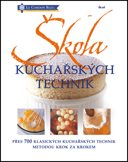 Škola kuchařských technik: přes 700 klasických kuchařských technik metodou krok za krokem