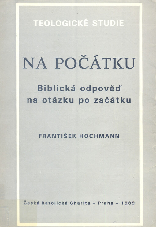 Na počátku : biblická odpověď na otázku po začátku
