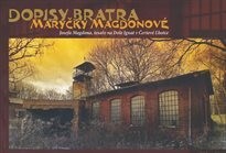 Dopisy bratra Maryčky Magdonové : Josefa Magdona, tesaře na Dole Ignát v Čertově Lhotce