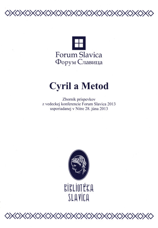 Cyril a Metod :zborník príspevkov z vedeckej konferencie Forum Slavica 2013 usporiadanej v Nitre 28. júna 2013