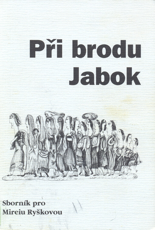 Při brodu Jabok : sborník pro Mireiu Ryškovou
