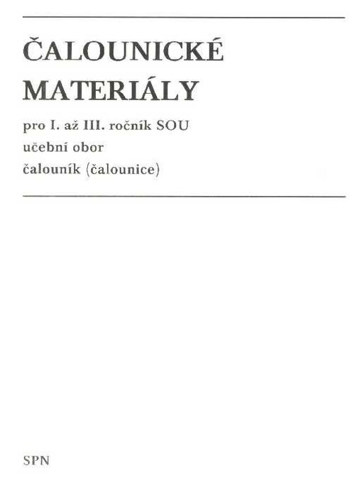 Čalounické materiály pro 1. až 3. ročník SOU, učební obor čalouník (čalounice) : učební text.