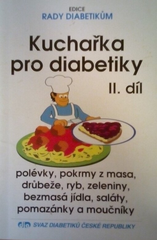 Kuchařka pro diabetiky. II. díl, Polévky, předkrmy, pokrmy z masa, drůbeže a ryb, bezmasá jídla, recepty z racionální kuchyně, pomazánky, 3. vyd.