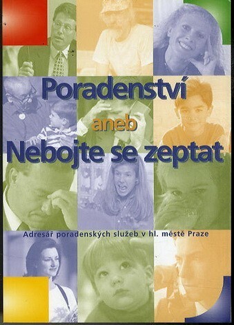 Poradenství, aneb, Nebojte se zeptat : adresář poradenských služeb v hl. městě Praze