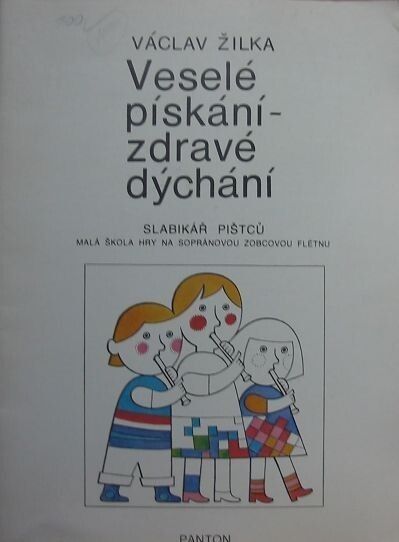 Veselé pískání - zdravé dýchání : slabikář pištců : malá škola hry na sopránovou zobcovou flétnu