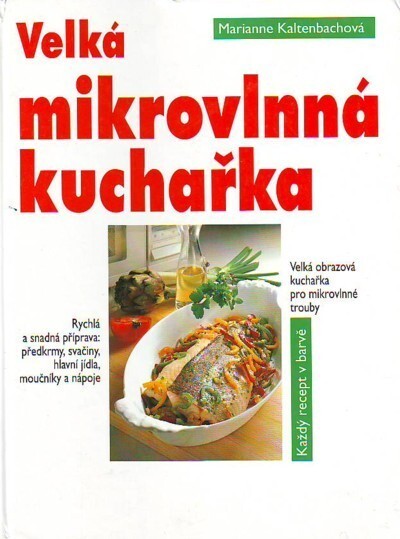 Velká mikrovlnná kuchařka :velká obrazová kuchařka pro mikrovlnné trouby