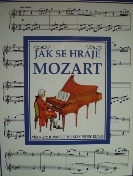 Jak se hraje Mozart [více než 25 jednoduchých skladeb pro klavír]