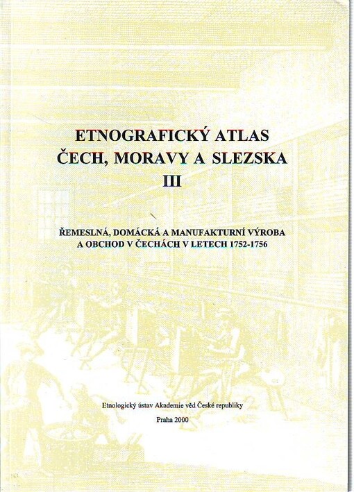 Etnografický atlas Čech, Moravy a Slezska III. Řemeslná, domácká a manufakturní výroba a obchod v Čechách v letech 1752-1756