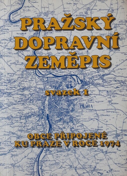 Pražský dopravní zeměpis. Svazek 1, Obce připojené ku Praze v roce 1974