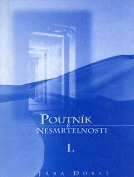 Poutník k nesmrtelnosti I. :vybrané spisy z let 1988-1998
