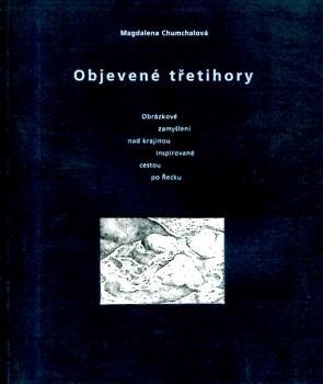 Objevené třetihory :obrázkové zamyšlení nad krajinou inspirované cestou po Řecku
