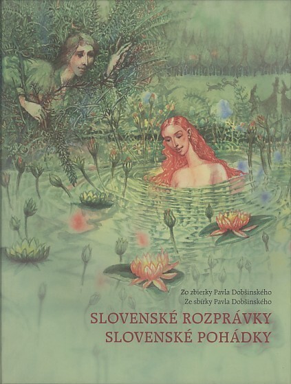 Slovenské rozprávky : zo zbierky Pavla Dobšinského : dvojjazyčná slovensko-česká čítanka s dramatizovanými rozprávkami na CD a slovníčkom rozdielnych výrazov a fráz = Slovenské pohádky : ze sbírky Pavla Dobšinského : dvojjazyčná slovensko-česká čítanka s 