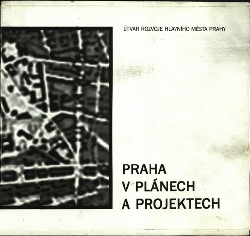 Praha v plánech a projektech :od středověku po současnost : katalog výstavy