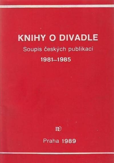 Knihy o divadle :soupis českých publikací 1981-1985