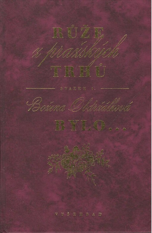 Růže z pražských trhů. Sv. 1, Bylo-