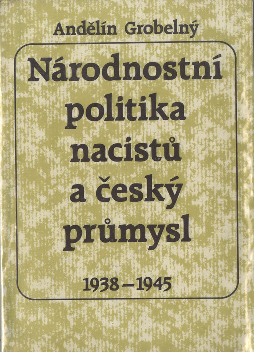 Národnostní politika nacistů a český průmysl 1938-1945 : se zvláštním zřetelem k Moravě a Slezsku