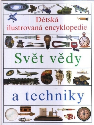 Dětská ilustrovaná encyklopedie. I, Svět vědy a techniky