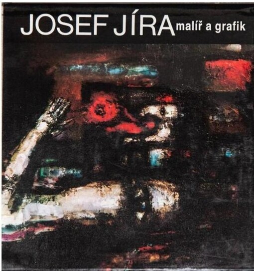 Josef Jíra : malíř a grafik : [monografie]