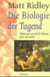 Die Biologie der Tugend :warum es sich lohnt, gut zu sein