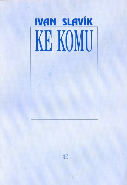 Ke komu : [verše z padesátých let]